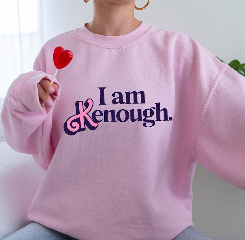 I Am Kenough Funny Sweatshirt