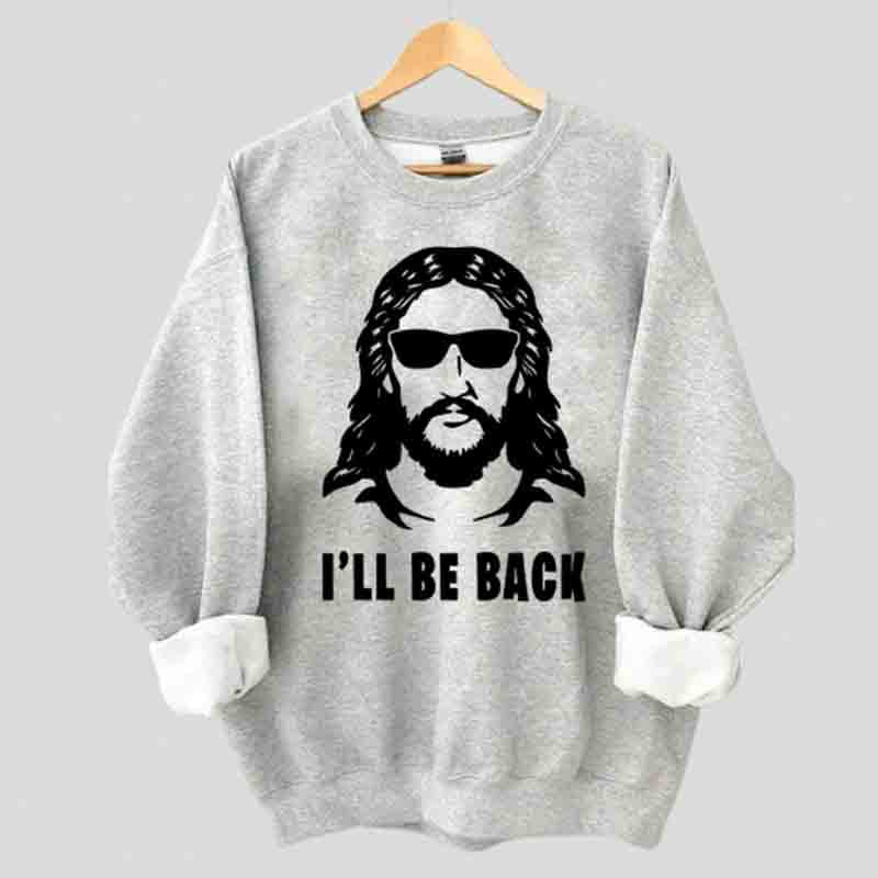 I 'll Be Back Sweatshirt